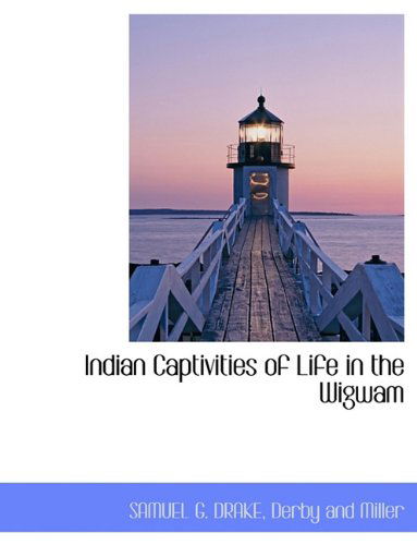 Cover for Samuel G. Drake · Indian Captivities of Life in the Wigwam (Paperback Book) (2010)