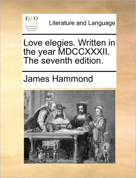 Cover for James Hammond · Love Elegies. Written in the Year Mdccxxxii. the Seventh Edition. (Paperback Book) (2010)