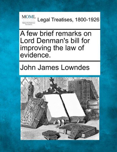 Cover for John James Lowndes · A Few Brief Remarks on Lord Denman's Bill for Improving the Law of Evidence. (Taschenbuch) (2010)