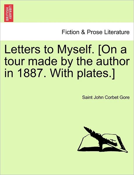 Cover for Saint John Corbet Gore · Letters to Myself. [on a Tour Made by the Author in 1887. with Plates.] (Paperback Book) (2011)