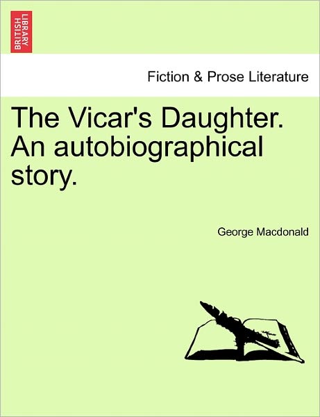 Cover for George Macdonald · The Vicar's Daughter. an Autobiographical Story. Vol. III (Paperback Book) (2011)