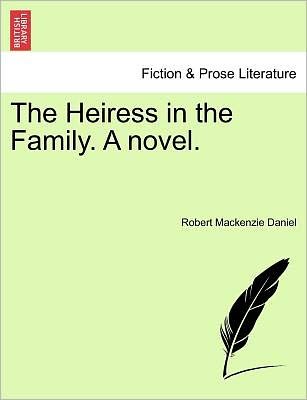 Cover for Robert Mackenzie Daniel · The Heiress in the Family. a Novel. (Taschenbuch) (2011)