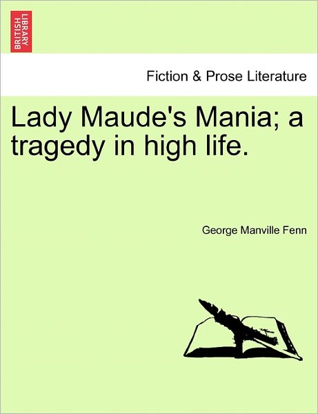 Cover for George Manville Fenn · Lady Maude's Mania; a Tragedy in High Life. (Taschenbuch) (2011)