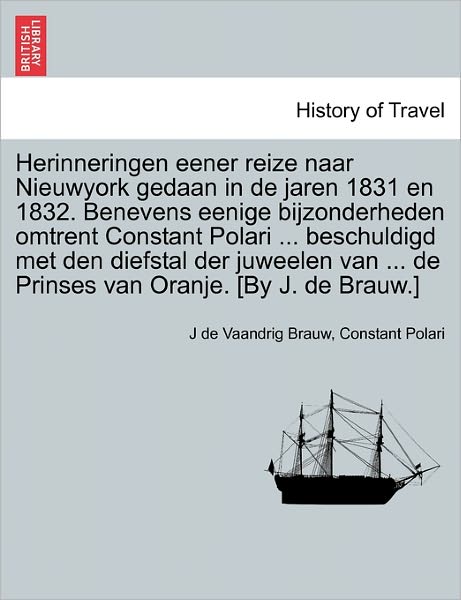 Cover for J De Vaandrig Brauw · Herinneringen Eener Reize Naar Nieuwyork Gedaan in De Jaren 1831 en 1832. Benevens Eenige Bijzonderheden Omtrent Constant Polari ... Beschuldigd Met D (Paperback Book) (2011)