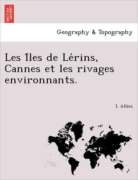 Cover for L Alliez · Les I Les de Le Rins, Cannes Et Les Rivages Environnants. (Paperback Book) (2012)