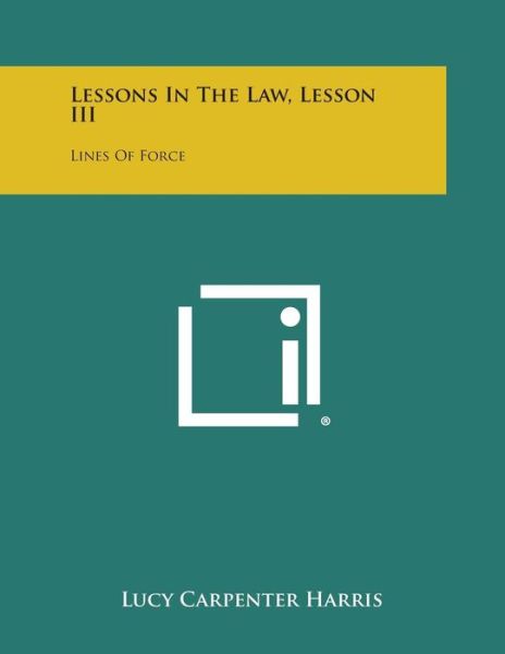 Cover for Lucy Carpenter Harris · Lessons in the Law, Lesson Iii: Lines of Force (Paperback Bog) (2013)