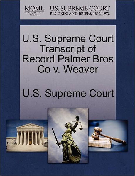 Cover for U S Supreme Court · U.s. Supreme Court Transcript of Record Palmer Bros Co V. Weaver (Paperback Book) (2011)