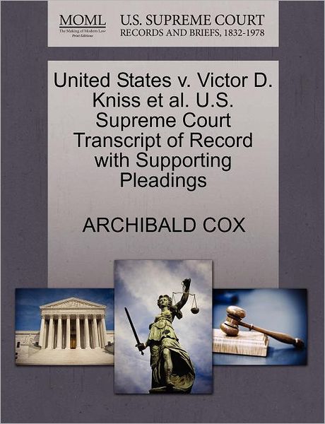 Cover for Archibald Cox · United States V. Victor D. Kniss et Al. U.s. Supreme Court Transcript of Record with Supporting Pleadings (Paperback Book) (2011)