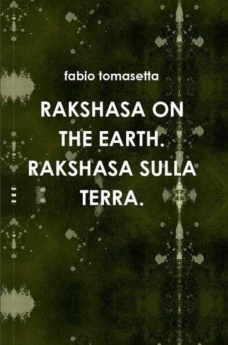 Rakshasa on the Earth. Rakshasa Sulla Terra. - Fabio Tomasetta Tomasetta - Kirjat - Lulu.com - 9781291687408 - maanantai 30. joulukuuta 2013