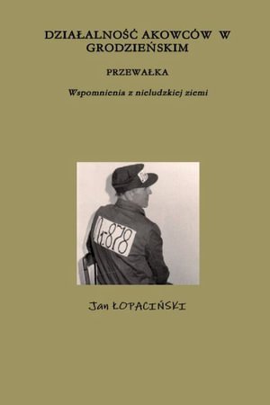 Cover for Jan &amp;#321; OPACI&amp;#323; SKI · DZIA&amp;#321; ALNO&amp;#346; &amp;#262; AKOWCÓW W GRODZIE&amp;#323; SKIM PRZEWA&amp;#321; KA Wspomnienia Z Nieludzkiej Ziemi (Buch) (2014)