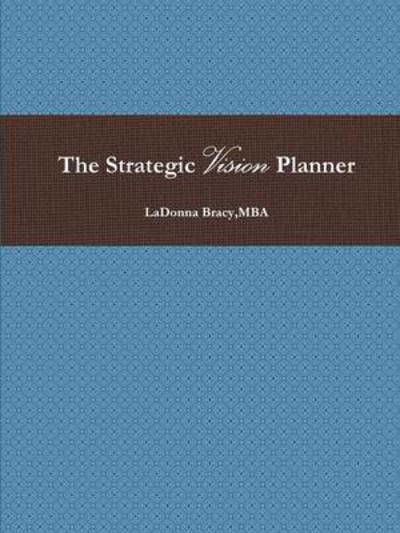 Cover for Mba Ladonna Bracy · The Strategic Vision Planner (Pocketbok) (2015)