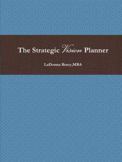 Cover for Mba Ladonna Bracy · The Strategic Vision Planner (Paperback Book) (2015)