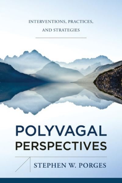 Polyvagal Perspectives: Interventions, Practices, and Strategies - IPNB - Porges, Stephen W. (University of North Carolina) - Livros - WW Norton & Co - 9781324053408 - 13 de agosto de 2024