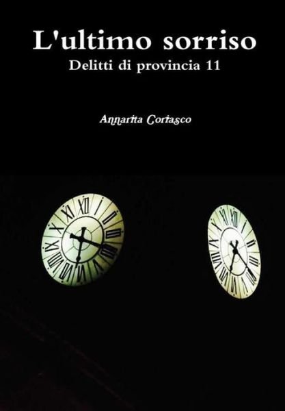 Cover for Annarita Coriasco · L'ultimo sorriso - Delitti di provincia 11 (Hardcover Book) (2016)