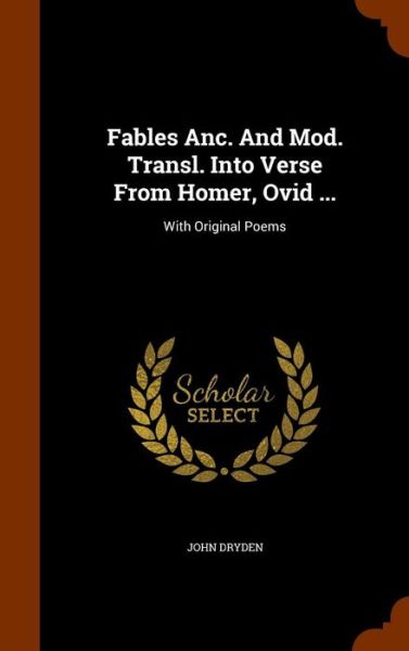 Fables ANC. and Mod. Transl. Into Verse from Homer, Ovid ... - John Dryden - Books - Arkose Press - 9781345559408 - October 28, 2015