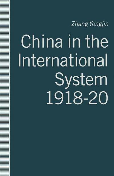 Cover for Zhang Yongjin · China in the International System, 1918-20: The Middle Kingdom at the Periphery (Paperback Book) [1st ed. 1991 edition] (1991)