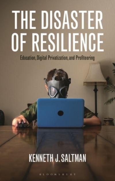 Cover for Saltman, Kenneth J. (University of Illinois Chicago, USA) · The Disaster of Resilience: Education, Digital Privatization, and Profiteering (Paperback Book) (2023)