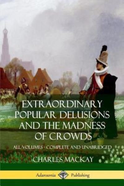 Cover for Charles MacKay · Extraordinary Popular Delusions and The Madness of Crowds (Paperback Bog) (2018)