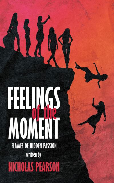 Feelings of the Moment: Flames of Hidden Passion - Nicholas Pearson - Books - Austin Macauley Publishers - 9781398483408 - November 10, 2023