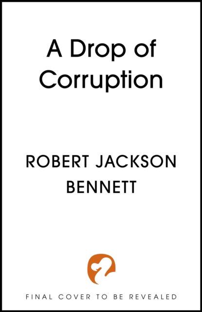 Cover for Robert Jackson Bennett · A Drop of Corruption: the gripping biopunk murder mystery sequel to The Tainted Cup - The Tainted Cup (Hardcover Book) (2025)