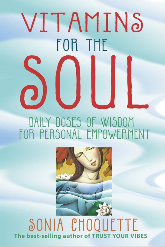 Sonia Choquette · Vitamins For The Soul: Daily Doses of Wisdom for Personal Empowerment (Paperback Bog) (2005)