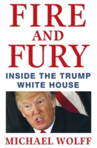 Fire and Fury - Michael Wolff - Bøger - Little, Brown Book Group - 9781408711408 - 5. januar 2018