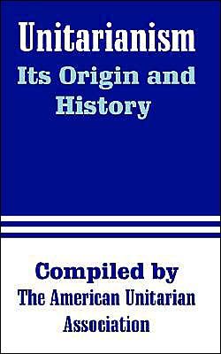 Unitarianism: Its Origin and History - H G Spaulding - Books - University Press of the Pacific - 9781410211408 - February 13, 2004
