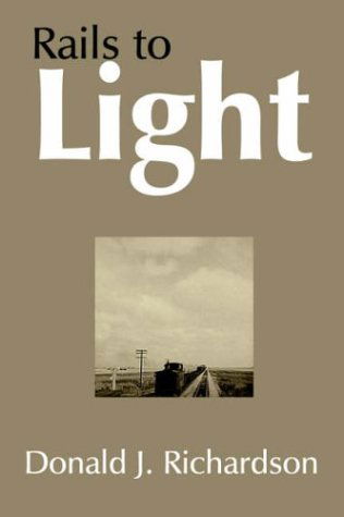 Cover for Donald J. Richardson · Rails to Light (Hardcover Book) (2005)