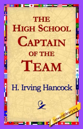 Cover for H. Irving Hancock · The High School Captain of the Team (Hardcover Book) (2006)