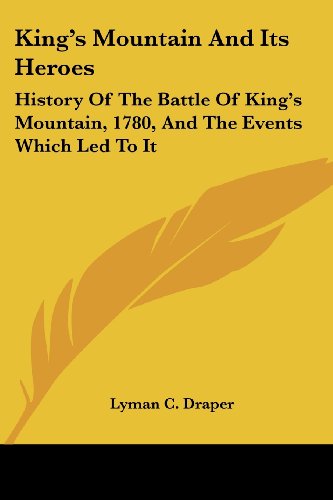 Cover for Lyman C. Draper · King's Mountain and Its Heroes: History of the Battle of King's Mountain, 1780, and the Events Which Led to It (Paperback Book) (2007)