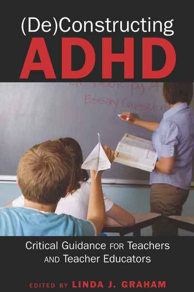 Cover for (De)Constructing ADHD: Critical Guidance for Teachers and Teacher Educators - Disability Studies in Education (Hardcover Book) [New edition] (2010)