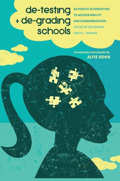 Cover for Joe Bower · De-Testing and De-Grading Schools: Authentic Alternatives to Accountability and Standardization - Counterpoints (Hardcover Book) [New edition] (2013)