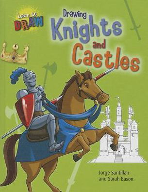 Cover for Sarah Eason · Drawing Knights and Castles (Learn to Draw (Gareth Stevens)) (Hardcover Book) (2013)