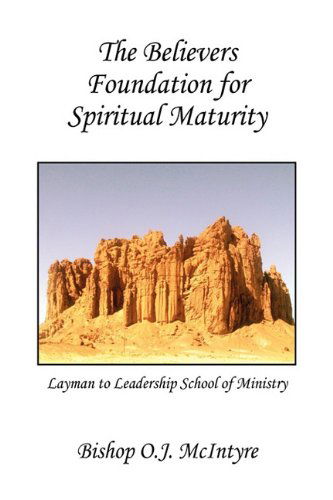 Cover for Bishop Oj Mcintyre · The Believers Foundation for Spiritual Maturity (Hardcover Book) (2009)