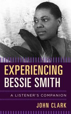 Cover for John Clark · Experiencing Bessie Smith: A Listener's Companion - Listener's Companion (Gebundenes Buch) (2017)