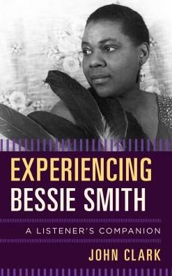 Cover for John Clark · Experiencing Bessie Smith: A Listener's Companion - Listener's Companion (Hardcover bog) (2017)
