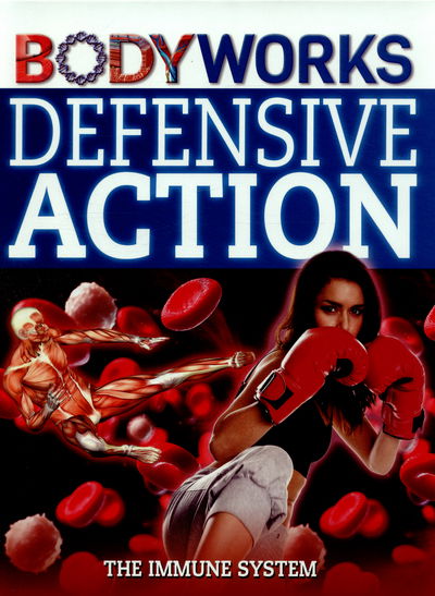 Cover for Thomas Canavan · BodyWorks: Defensive Action: The Immune System - BodyWorks (Hardcover Book) [Illustrated edition] (2015)