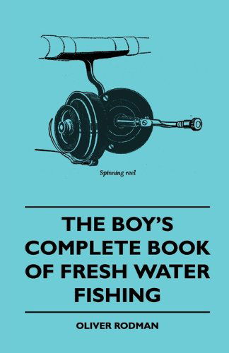 Cover for Oliver Rodman · The Boy's Complete Book of Fresh Water Fishing (Paperback Book) (2010)