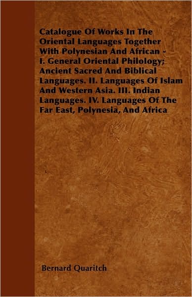 Cover for Bernard Quaritch · Catalogue of Works in the Oriental Languages Together with Polynesian and African - I. General Oriental Philology; Ancient Sacred and Biblical Languag (Paperback Book) (2010)