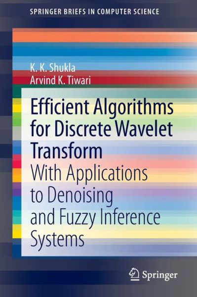 Cover for K K Shukla · Efficient Algorithms for Discrete Wavelet Transform: With Applications to Denoising and Fuzzy Inference Systems - SpringerBriefs in Computer Science (Pocketbok) [2013 edition] (2013)