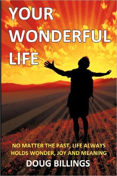 Cover for Doug Billings · Your Wonderful Life: No Matter the Past, Life Always Holds Wonder, Joy and Meaning (Paperback Bog) (2010)