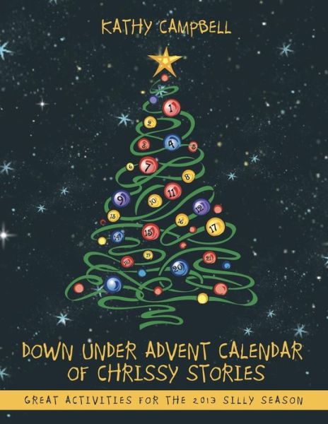 Cover for Kathy Campbell · Down Under Advent Calendar of Chrissy Stories: Great Activities for the 2013 Silly Season (Pocketbok) (2013)