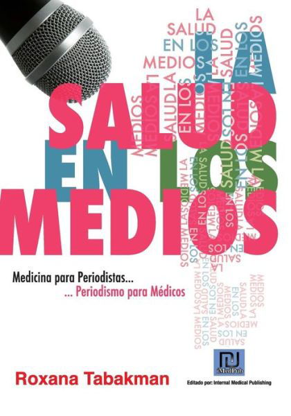 Cover for Roxana Tabakman · La Salud en Los Medios: Medicina Para Periodistas. Periodismo Para Médicos (Pocketbok) [Spanish edition] (2011)