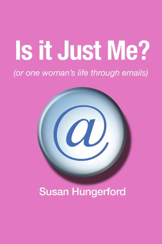 Cover for Susan Hungerford · Is It Just Me? (Or One Woman's Life Through Emails) (Paperback Book) (2011)