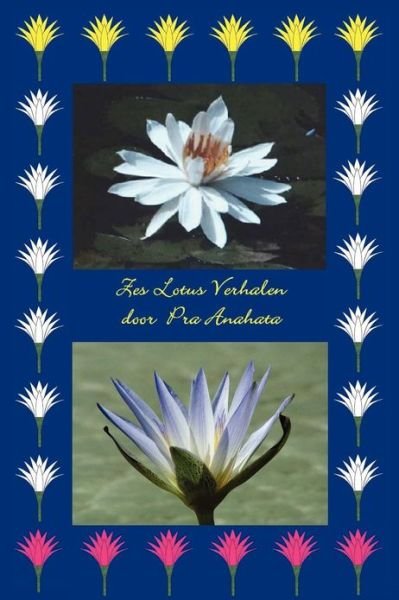 Cover for Pra Anahata · Zes Lotus Verhalen (Pocketbok) [Dutch edition] (2012)