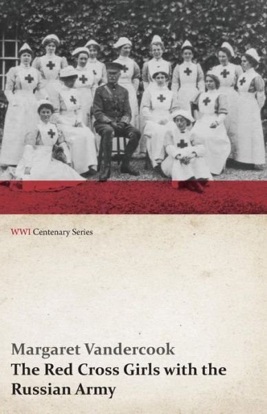 Cover for Margaret Vandercook · The Red Cross Girls with the Russian Army (Wwi Centenary Series) (Paperback Bog) (2014)