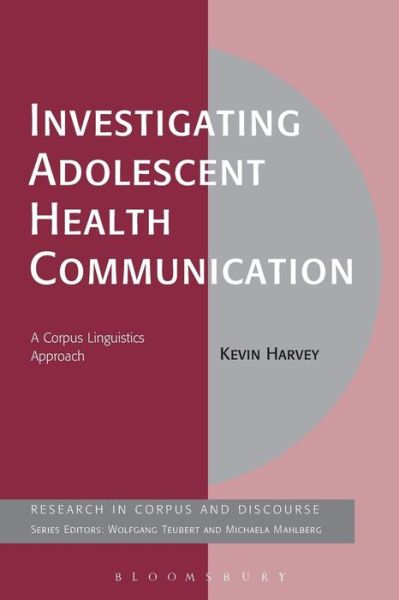 Cover for Kevin Harvey · Investigating Adolescent Health Communication: A Corpus Linguistics Approach - Corpus and Discourse (Paperback Book) (2015)