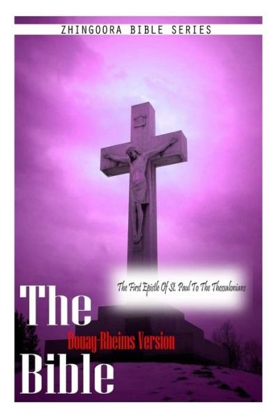 The Bible Douay-rheims Version, the First Epistle of St. Paul to the Thessalonia - Douay Rheims - Books - CreateSpace Independent Publishing Platf - 9781475281408 - May 1, 2012