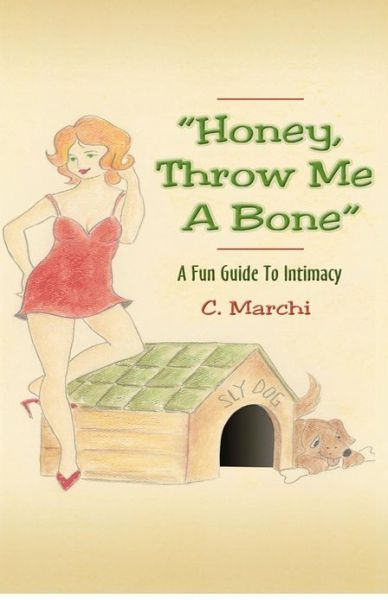 Cover for C Marchi · Honey, Throw Me a Bone: a Fun Guide to Intimacy (Paperback Book) (2012)