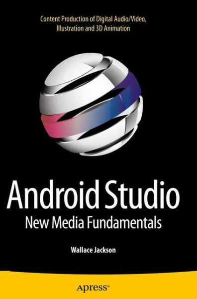 Cover for Wallace Jackson · Android Studio New Media Fundamentals: Content Production of Digital Audio / Video, Illustration and 3D Animation (Pocketbok) [1st edition] (2015)